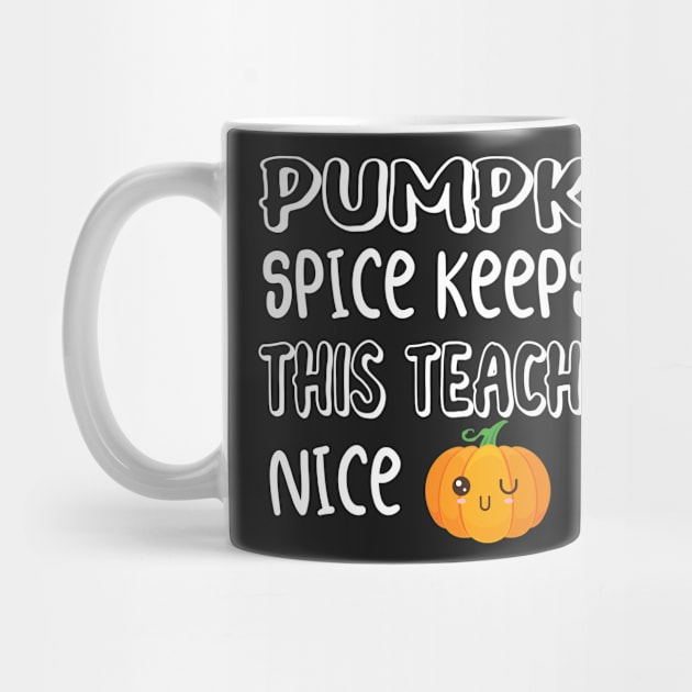 Fall Thanksgiving Pumpkin Spice Keeps This Teacher Nice by WassilArt